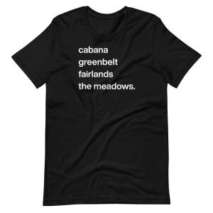 Cabana, Greenbelt, Fairlands, The Meadows t-shirt